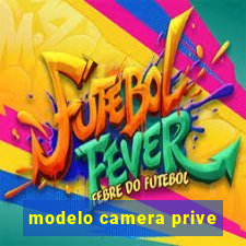 modelo camera prive